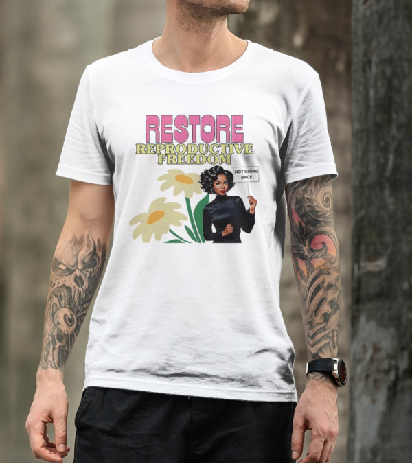 RESTORE REPRODUCTIVE FREEDOM NOT GOING BACK T-Shirt