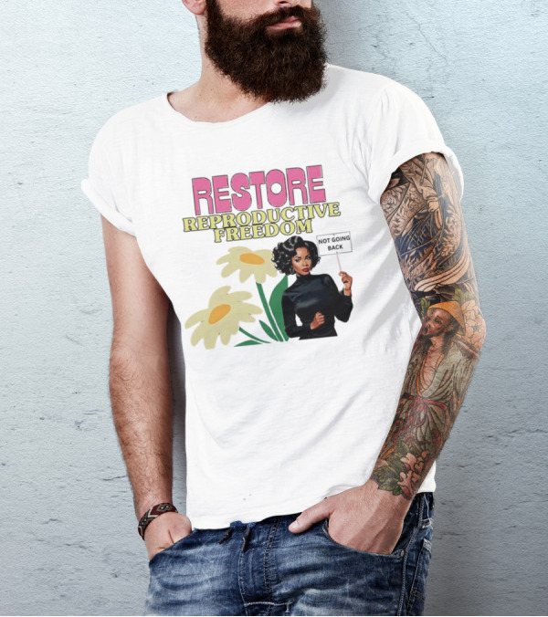 RESTORE REPRODUCTIVE FREEDOM NOT GOING BACK T-Shirt
