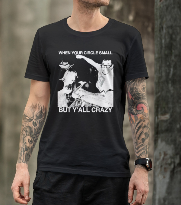 When Your Circle Small But Y’all Crazy Taylor X Jack Antonoff T-Shirt