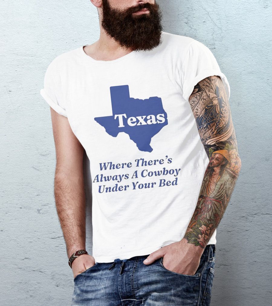 Texas Map Where There’s Always A Cowboy Under Your Bed T-Shirt