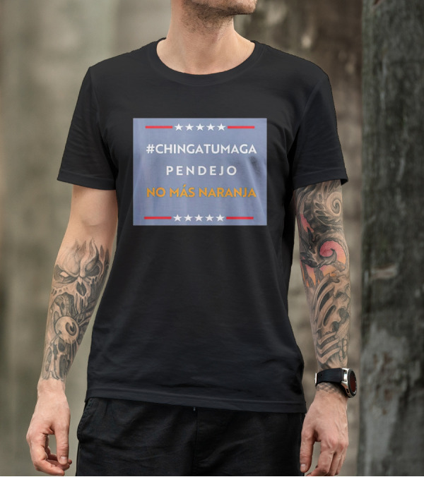 ChingatuMaga Pendejo No Más Naranja T-Shirt