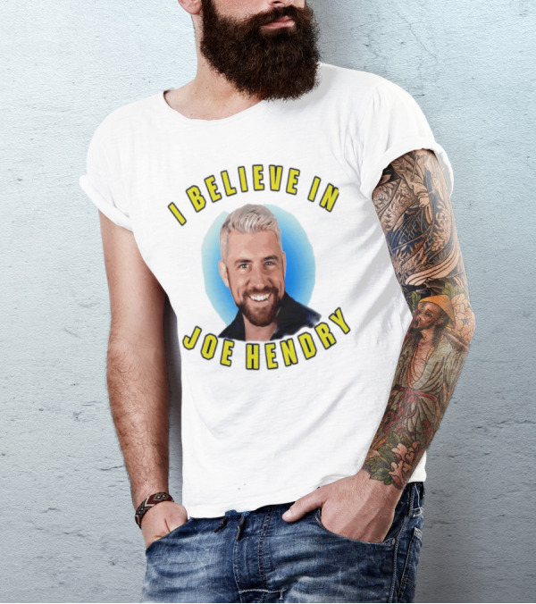 I Believe In Joe Hendry T-Shirt