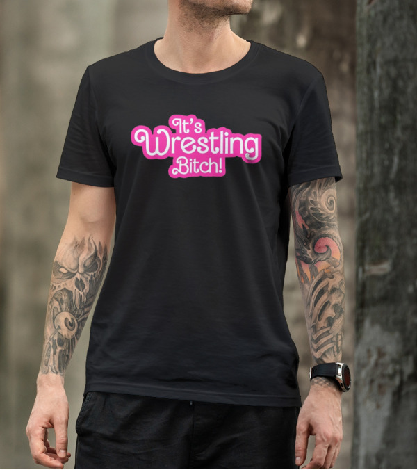 It's Wrestling Bitch T-Shirt