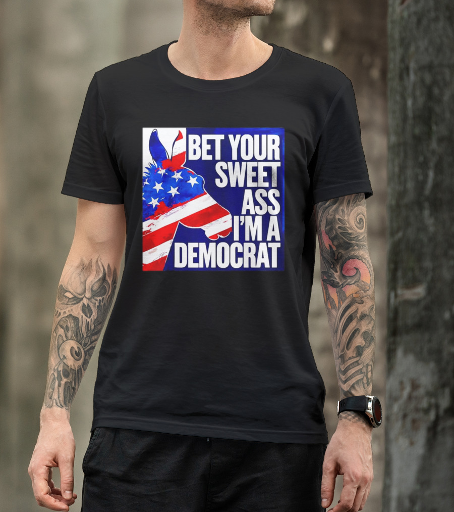 Bet Your Sweet Ass I’m A Democrat American Flag Donkey T-Shirt