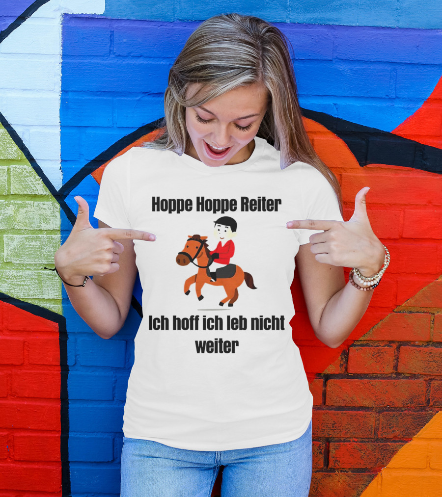 Hoppe Hoppe Reiter Ich Hoff Ich Leb Nicht Weiter Dark Humor Horse Rider T-Shirt