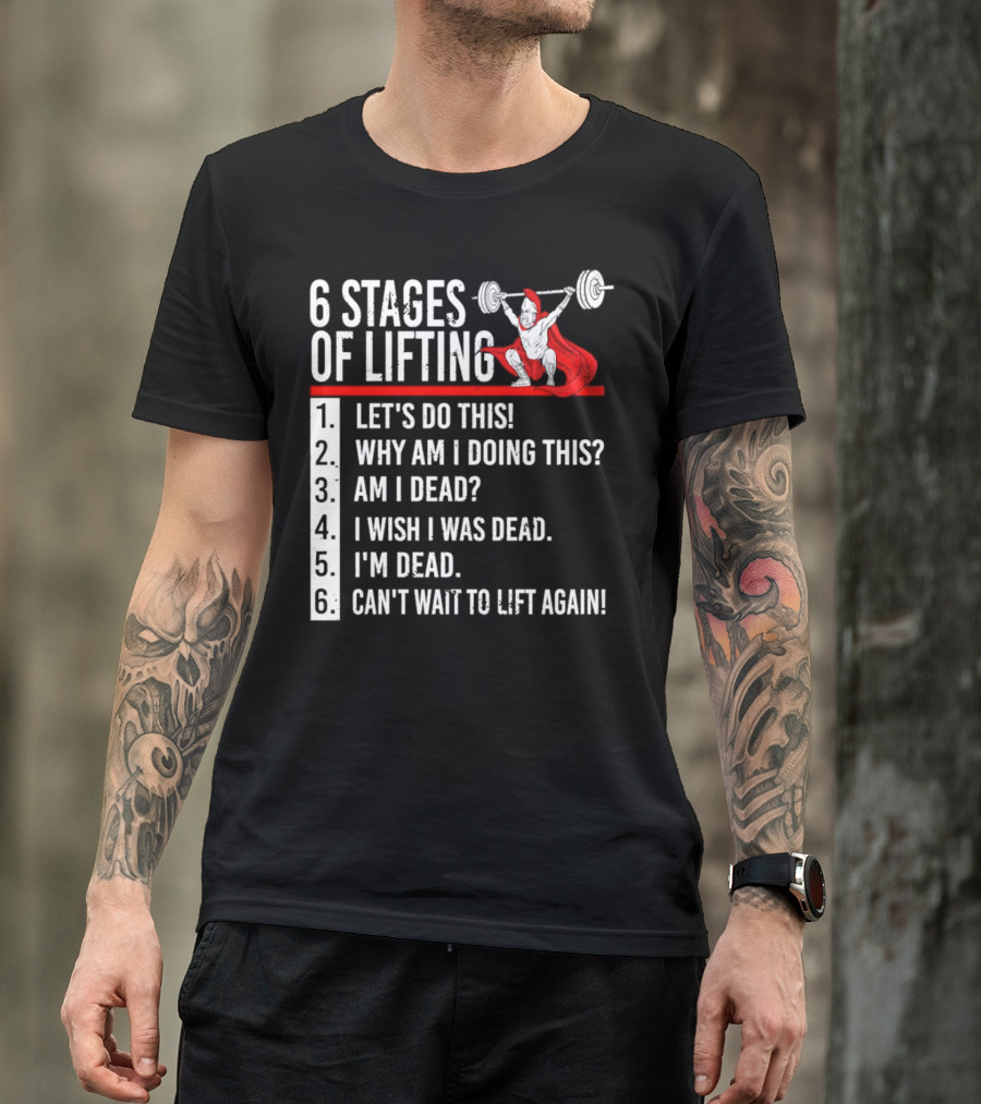 6 Stages Of Lifting Let's Do This Powerlifting Humor Motivational Mindset T-Shirt