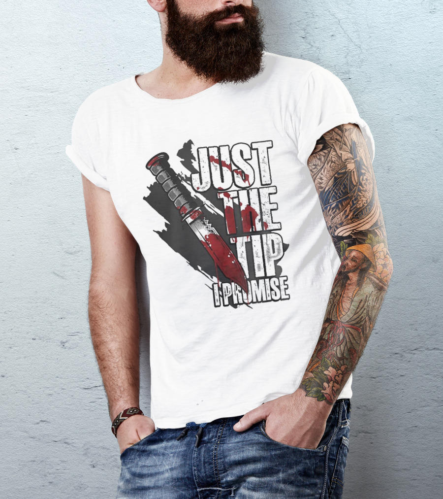 Just The Tip I Promise Knife T-Shirt