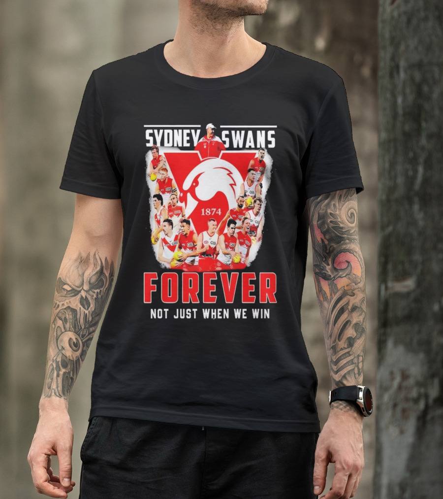 Sydney Swans 1874 Forever Not Just When We Win T-Shirt
