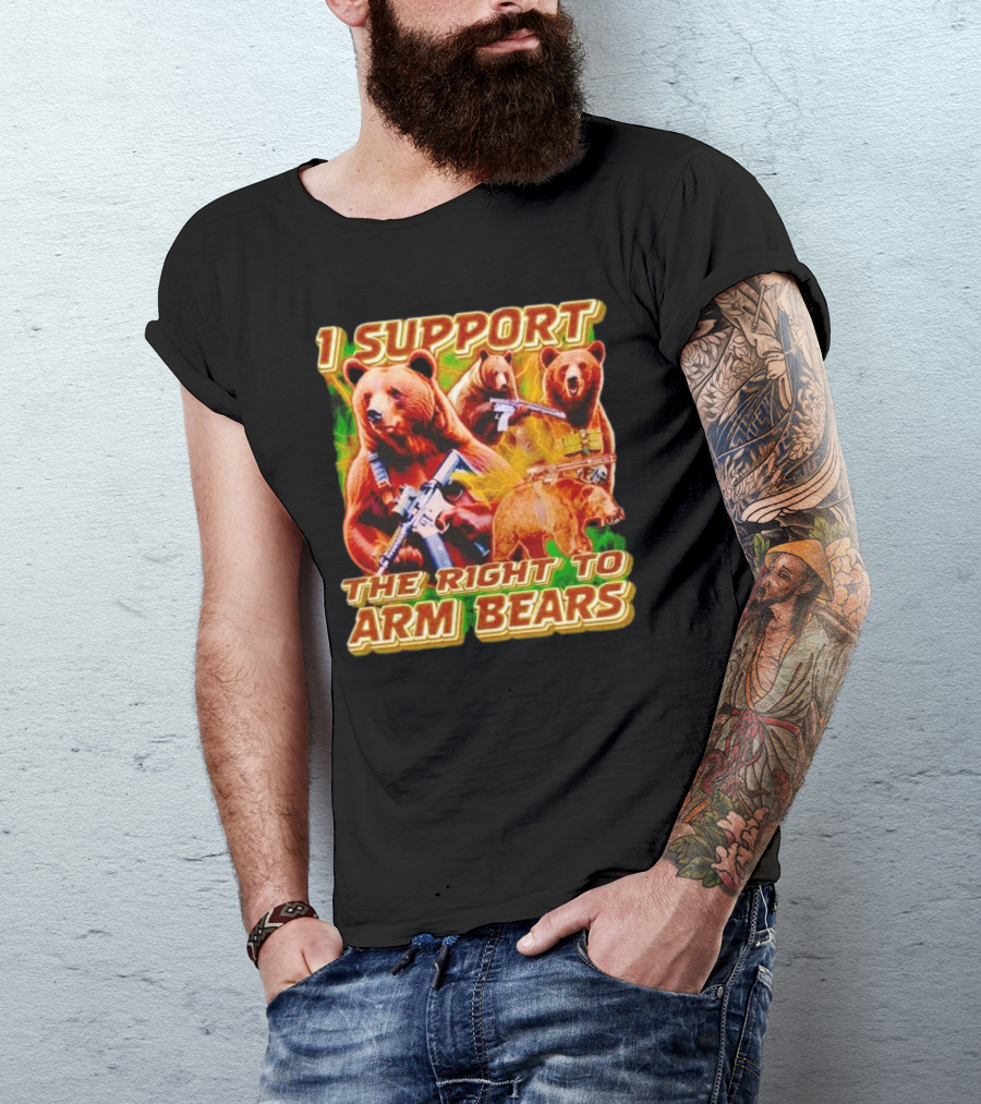 I Support The Right To Arm Bears With Armed Bears T-Shirt