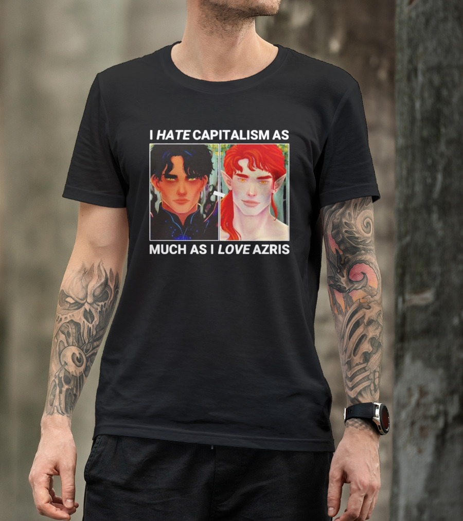 I HATE CAPITALISM AS MUCH AS I LOVE AZRIS T-Shirt