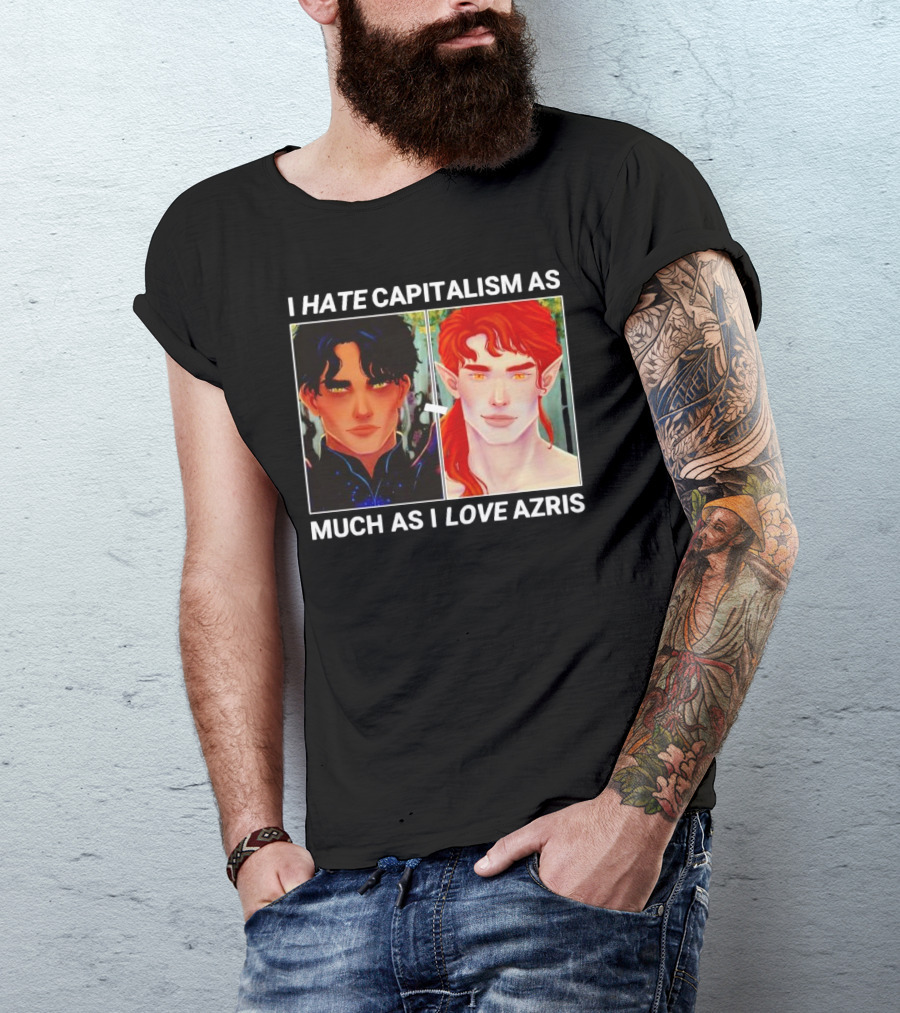 I HATE CAPITALISM AS MUCH AS I LOVE AZRIS T-Shirt