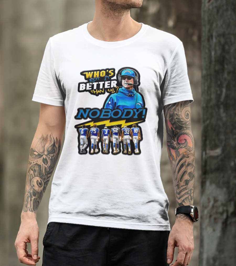 Who's Got It Better Than Us Nobody Los Angeles Chargers Football Team Spirit T-Shirt