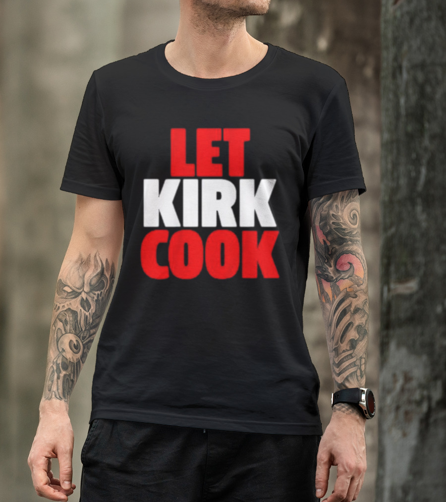 Let Kirk Cook Kirk Cousins Atlanta Falcons T-Shirt