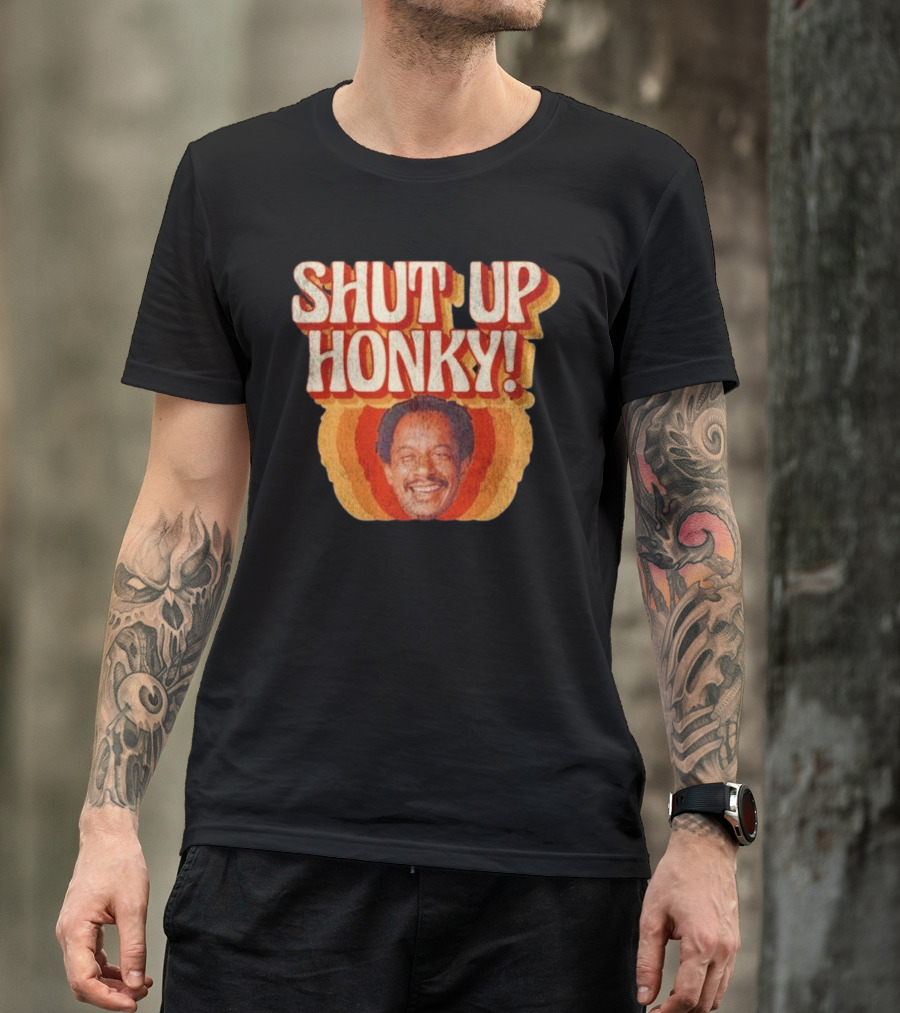 SHUT UP HONKY Vintage Retro Humor T-Shirt