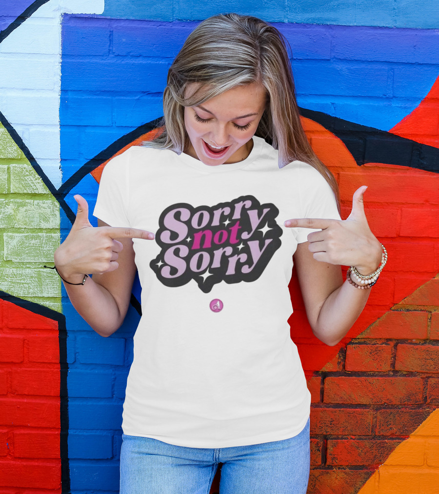 Sorry Not Sorry T-Shirt