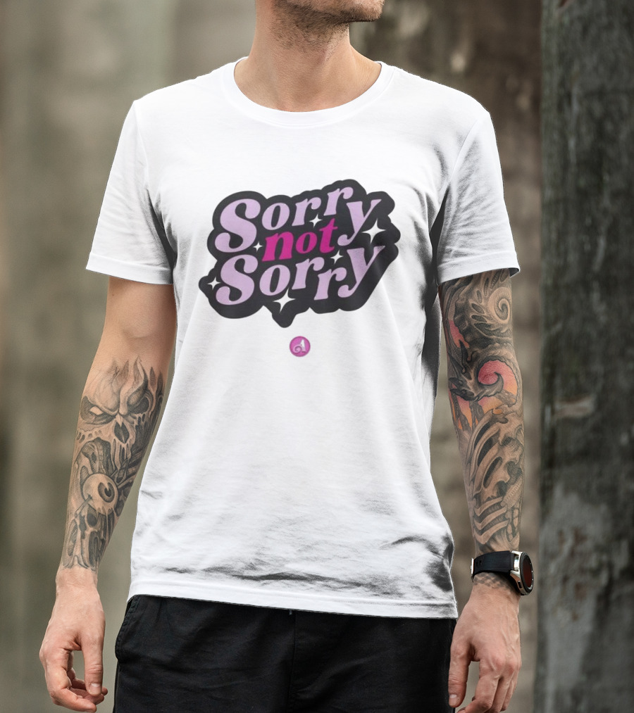 Sorry Not Sorry T-Shirt