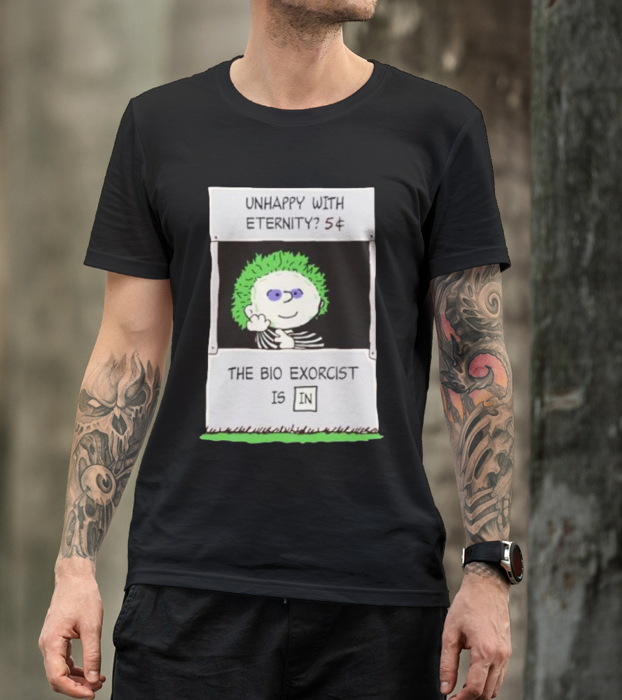 Unhappy With Eternity 5¢ The Bio Exorcist Is In T-Shirt