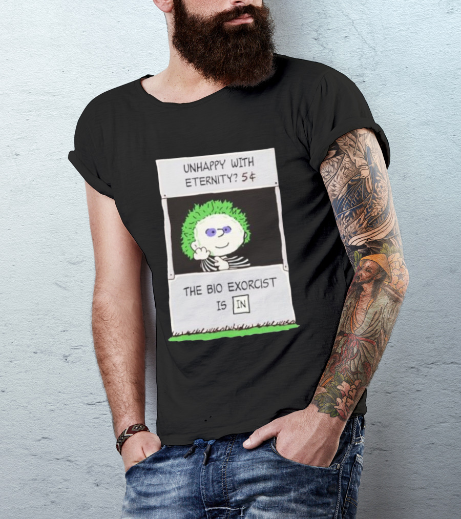Unhappy With Eternity 5¢ The Bio Exorcist Is In T-Shirt