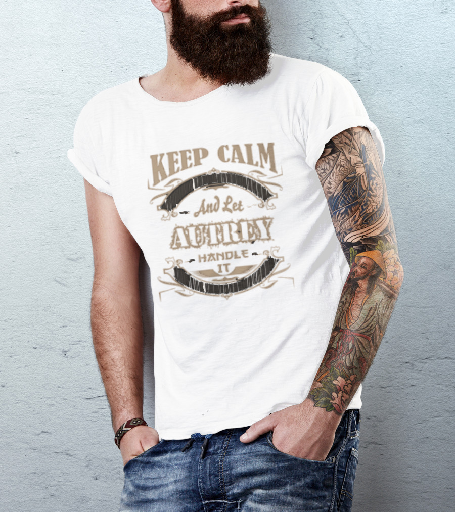 KEEP CALM AND LET AUTREY HANDLE IT T-Shirt