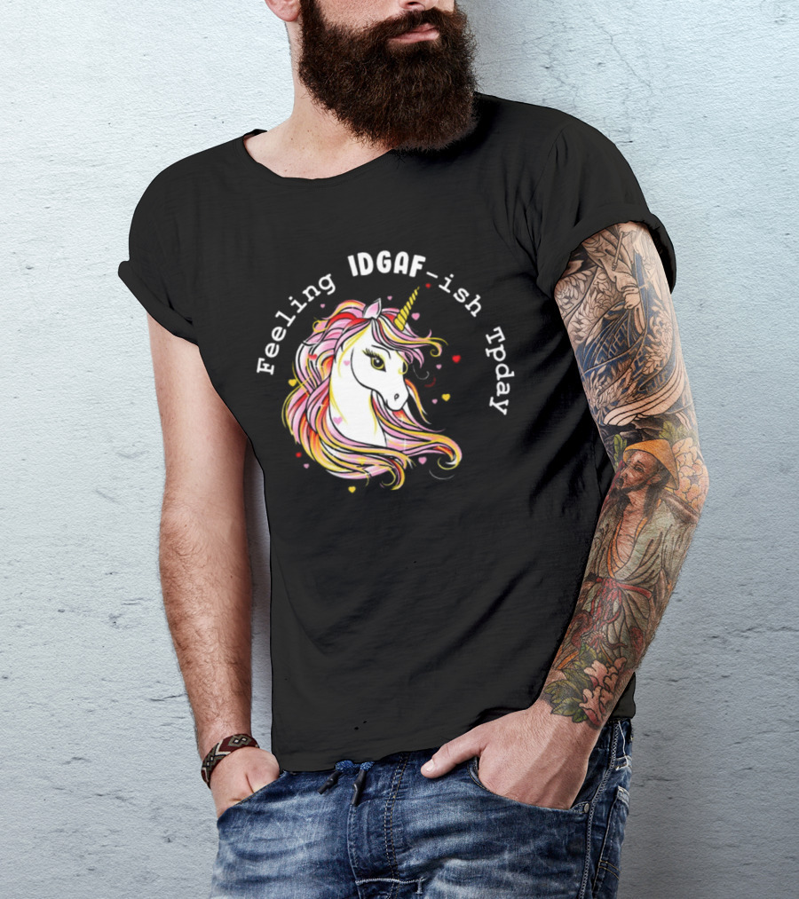 Feeling IDGAF-Ish Today Unicorn With Colorful Mane And Hearts T-Shirt