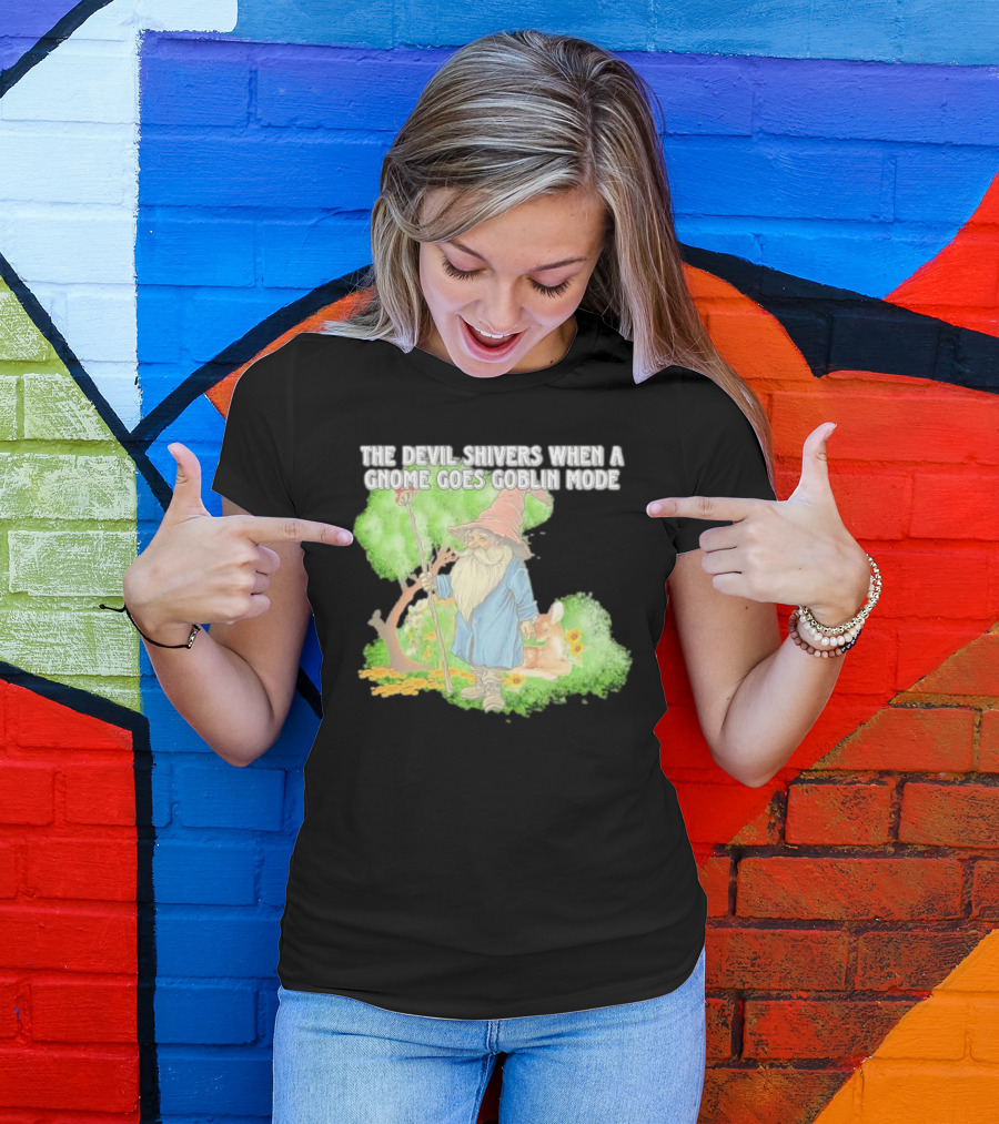 The Devil Shivers When A Gnome Goes Goblin Mode Fantasy Artwork With Gnome And Forest Scene T-Shirt