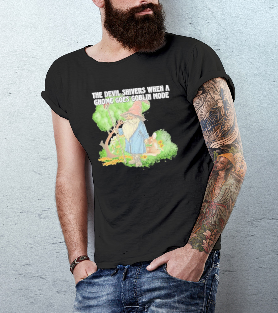 The Devil Shivers When A Gnome Goes Goblin Mode Fantasy Artwork With Gnome And Forest Scene T-Shirt