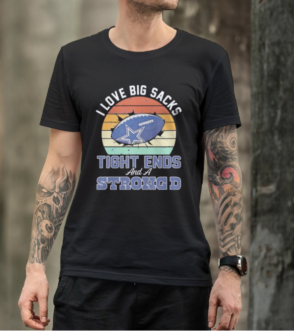 I Love Big Sacks Tight Ends And A Strong D Cowboys Football Vintage T-Shirt