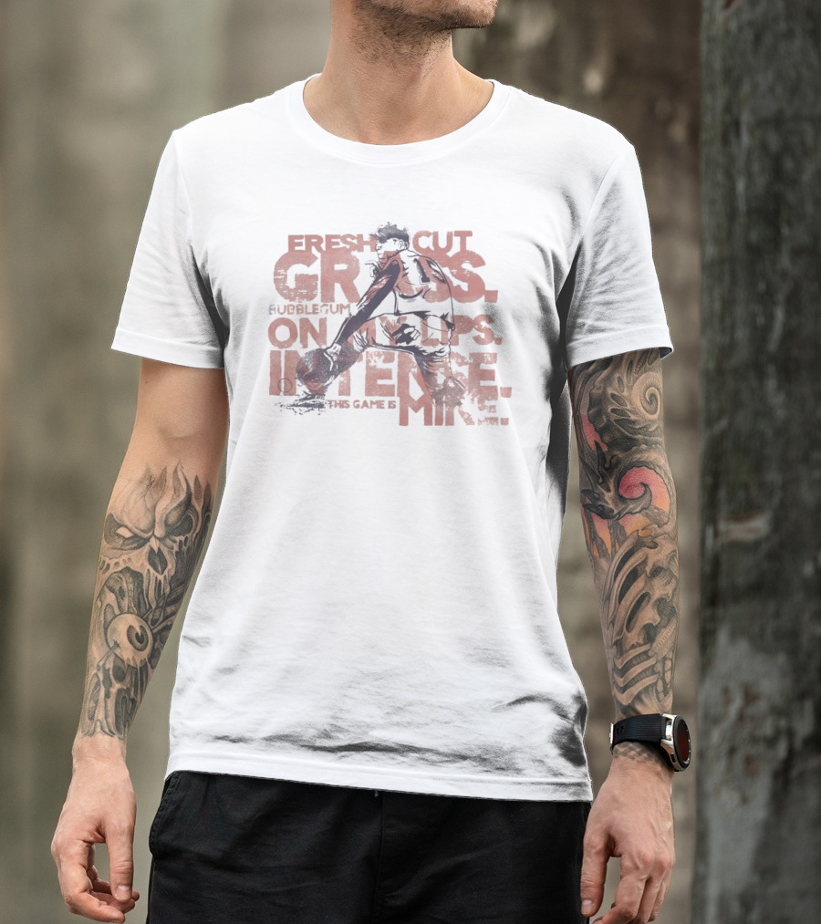 Fresh Cut Grass Bubble Gum On My Lips Intense This Game Is Mine Baseball T-Shirt