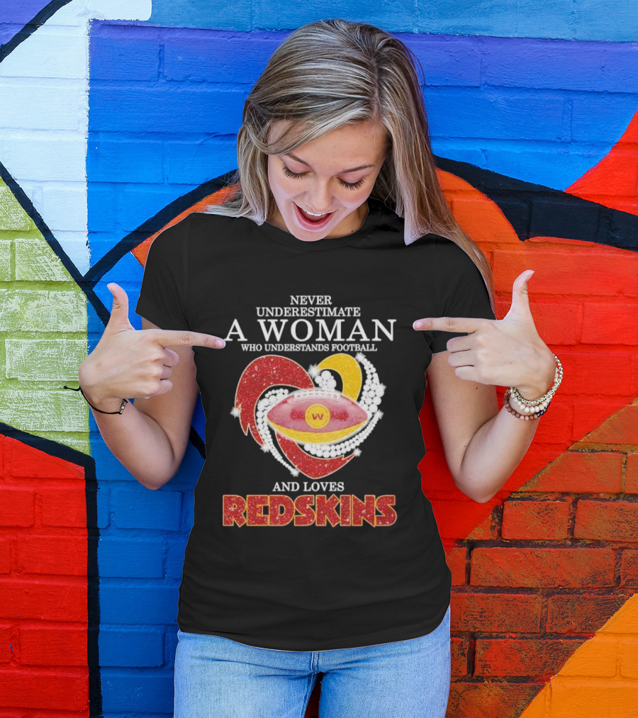 Never Underestimate A Woman Who Understands Football And Loves Redskins T-Shirt
