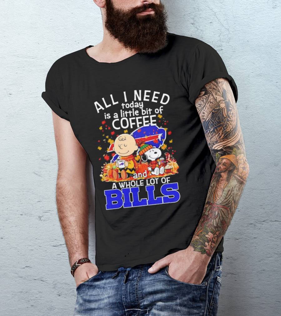 All I Need Today Is A Little Bit Of Coffee And A Whole Lot Of Bills Charlie Brown Snoopy Fall Buffalo Bills T-Shirt