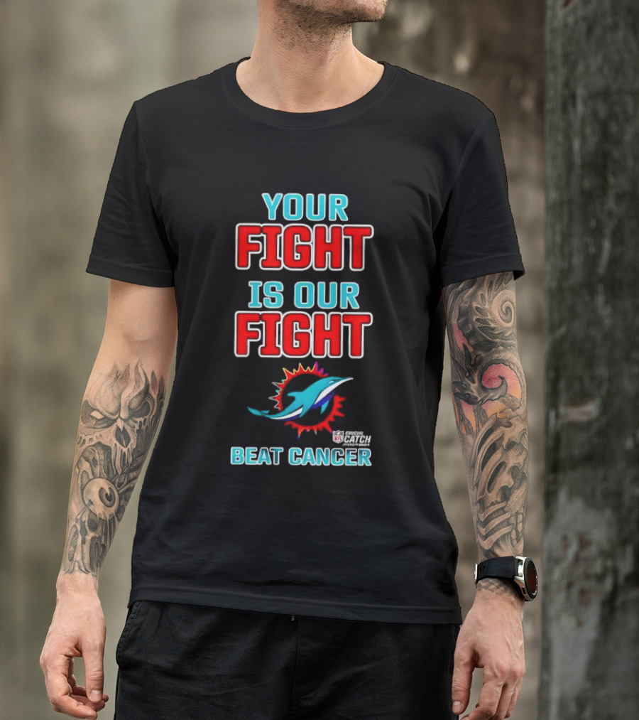 Miami Dolphins Crucial Catch Your Fight Is Our Fight Beat Cancer T-Shirt