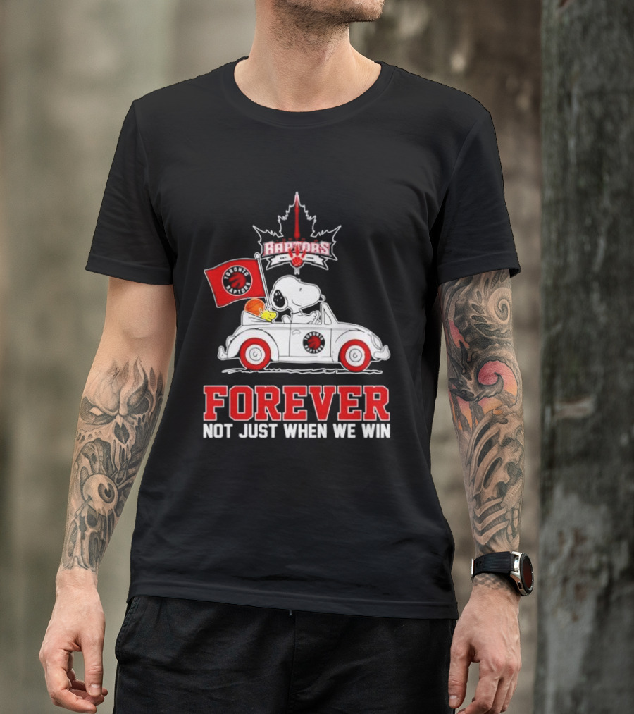 Snoopy Driving Car With Toronto Raptors Logo Forever Not Just When We Win T-Shirt