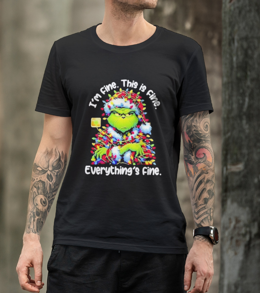 I'm Fine. This Is Fine. Everything's Fine. Grinch Christmas Lights T-Shirt