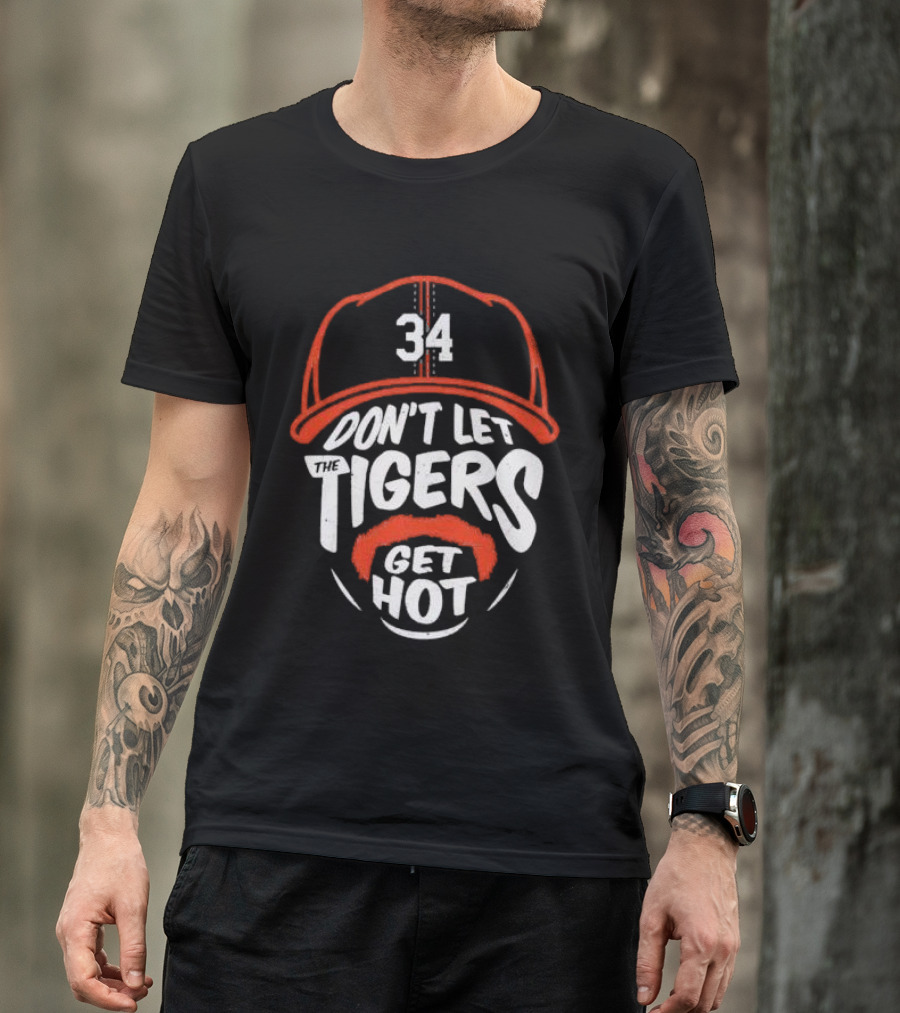 34 Detroit Tigers Don't Let The Tigers Get Hot T-Shirt