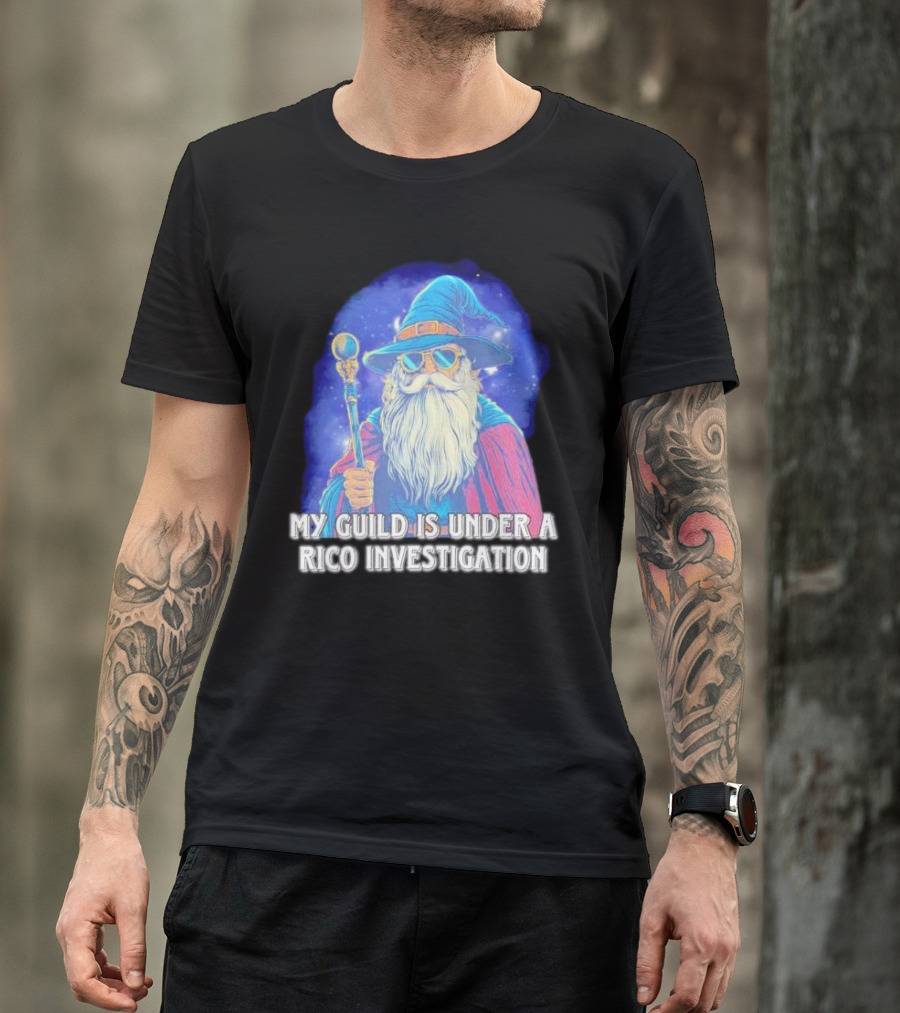 My Guild Is Under A Rico Investigation Wizard T-Shirt