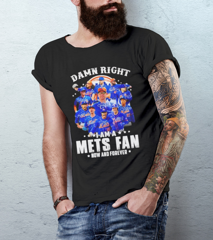 Damn Right I Am A New York Mets Fan Now And Forever Baseball Passion T-Shirt