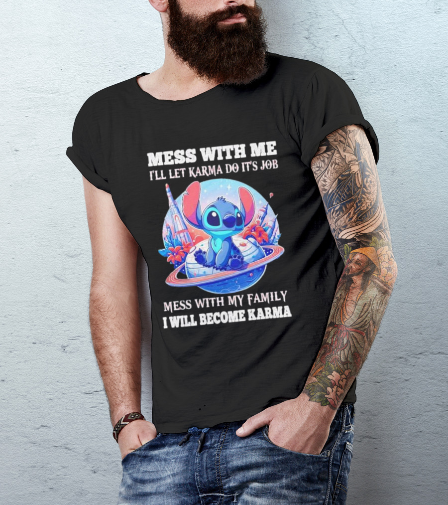 MESS WITH ME I'LL LET KARMA DO IT'S JOB MESS WITH MY FAMILY I WILL BECOME KARMA STITCH PLANETARY BACKGROUND T-Shirt