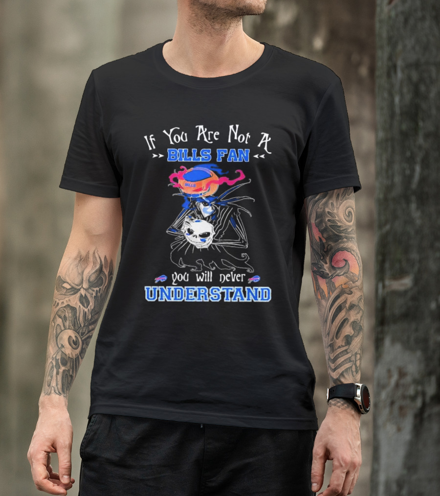 If You Are Not A Bills Fan You Will Never Understand T-Shirt