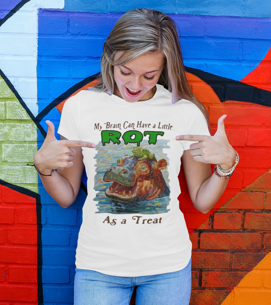 My Brain Can Have A Little Rot With Frog On Hippo As A Treat T-Shirt
