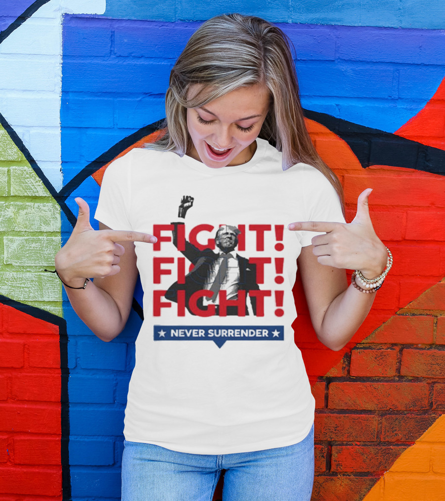FIGHT FIGHT FIGHT Never Surrender For America T-Shirt