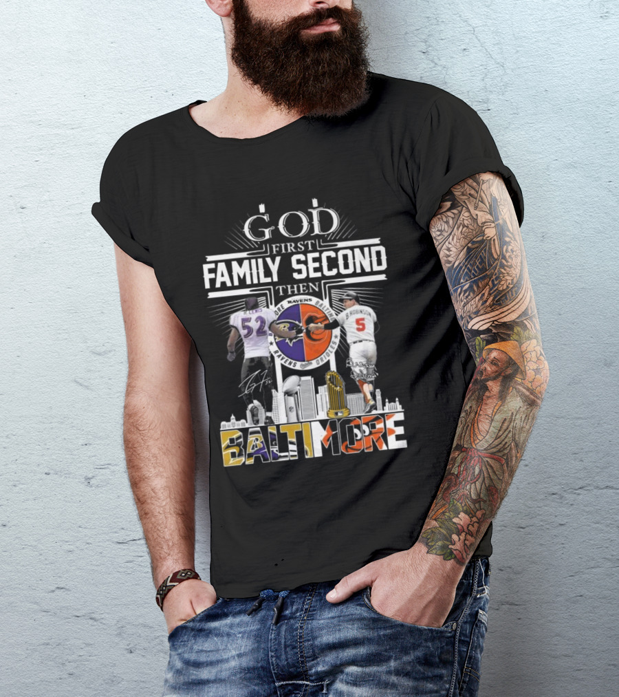 God First Family Second Then Baltimore Ravens Orioles Ray Lewis Brooks Robinson Signatures T-Shirt