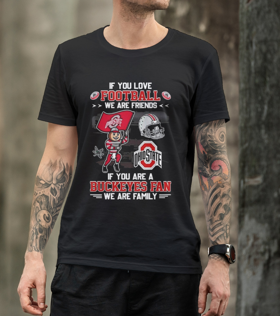 Ohio State Buckeyes Football We Are Friends If You Are A Buckeyes Fan We Are Family T-Shirt
