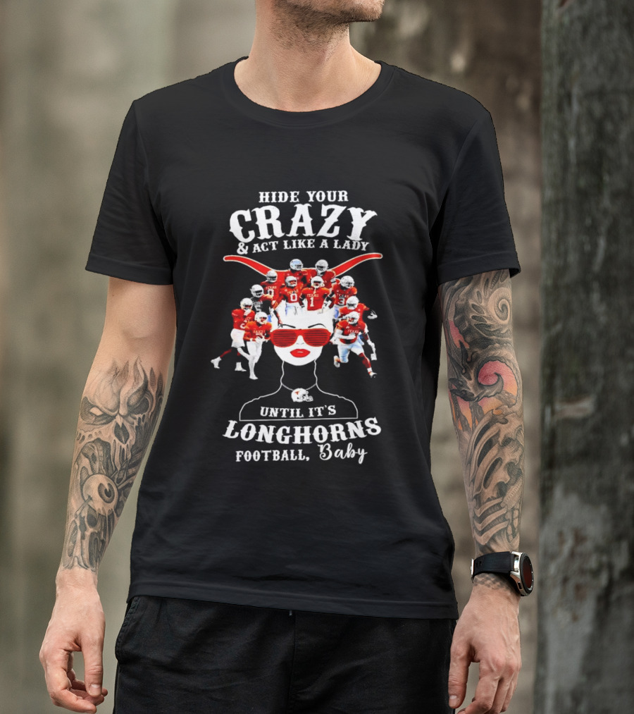 Hide Your Crazy And Act Like A Lady Until It's Longhorns Football Baby T-Shirt
