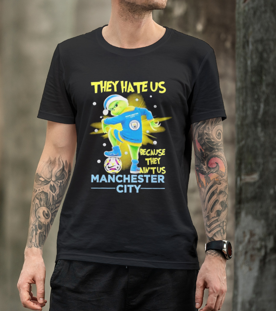 They Hate Us Because They Ain't Us Manchester City Grinch Christmas T-Shirt