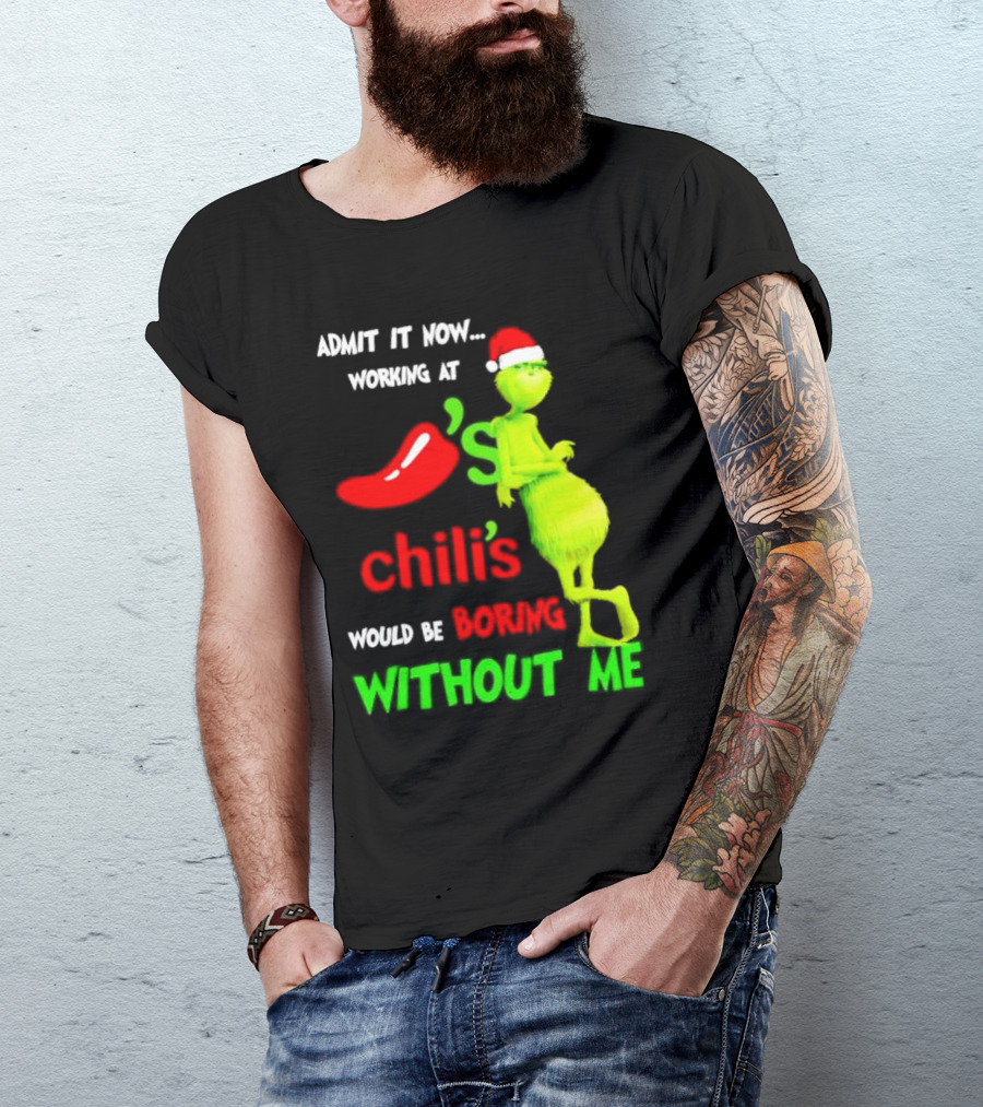 Admit It Now Working At Chili's Would Be Boring Without Me Grinch Christmas Santa Hat T-Shirt