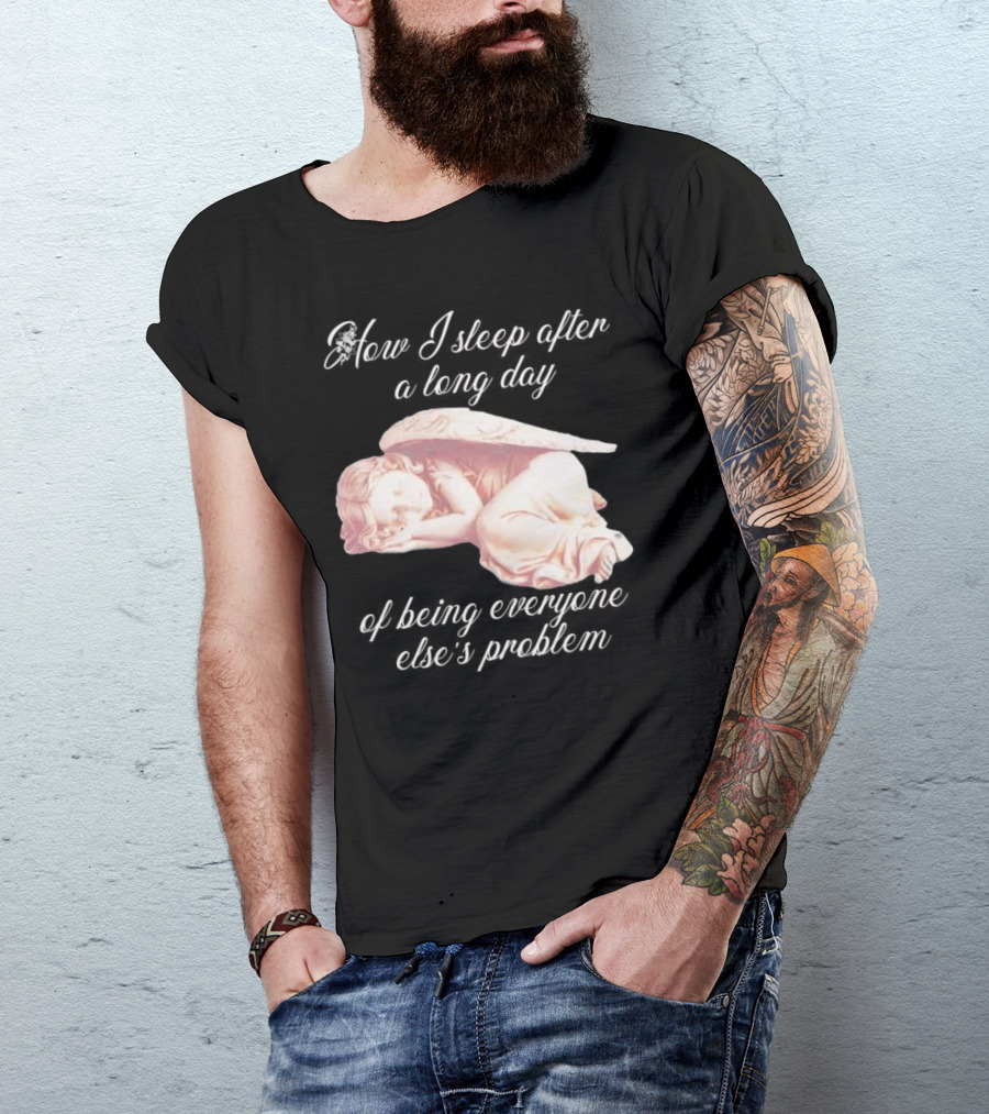 How I Sleep After A Long Day Of Being Everyone Else’s Problem Angel Sleeping T-Shirt