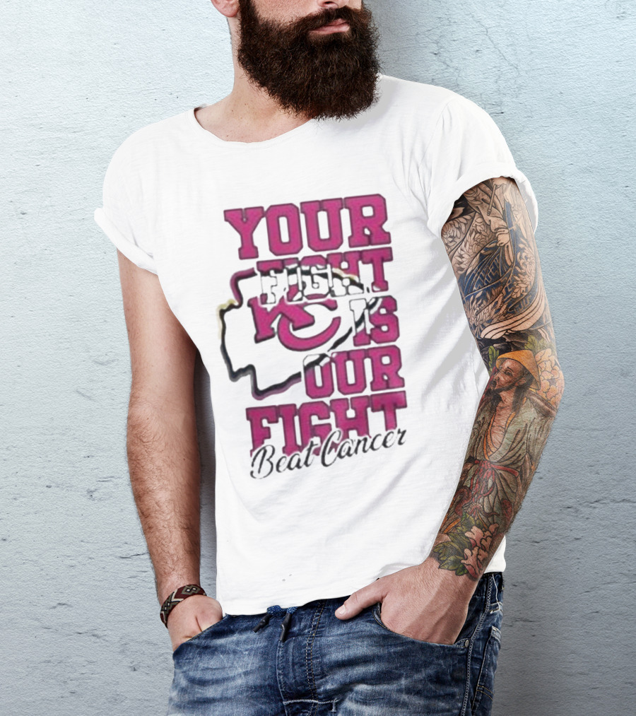 Your Fight Is Our Fight Beat Cancer Kansas City Chiefs T-Shirt
