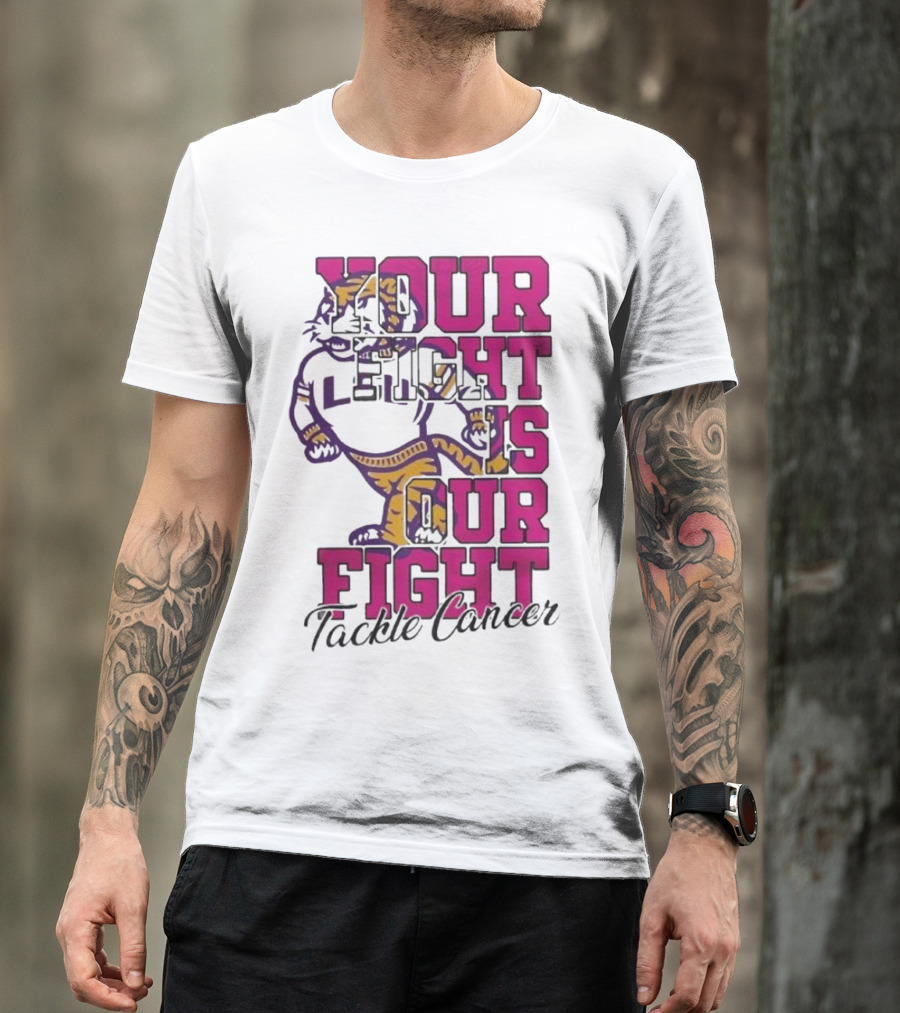 LSU Tigers Your Fight Is Our Fight Tackle Cancer T-Shirt