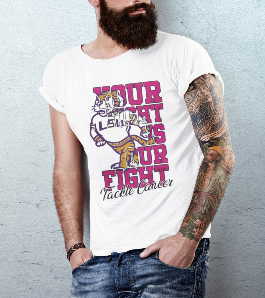 LSU Tigers Your Fight Is Our Fight Tackle Cancer T-Shirt