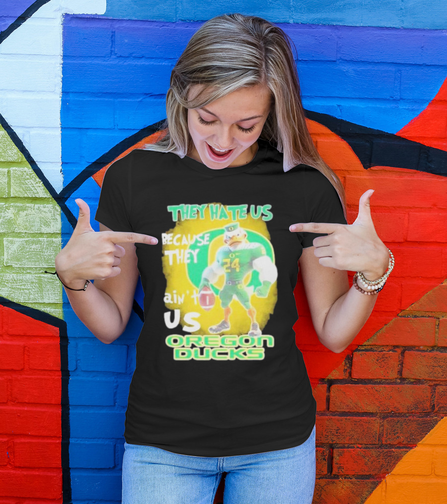 They Hate Us Because They Ain't Us Oregon Ducks Mascot T-Shirt